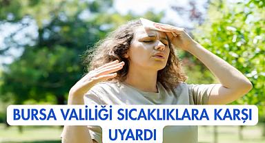 Bursa Valiliği Sıcaklıklara Karşı Uyardı