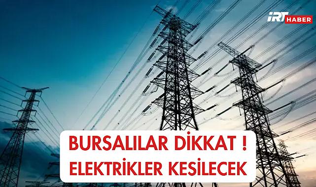 Bursalılar Dikkat ! Elektrikler Kesilecek
