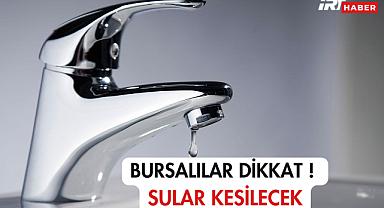 Bursalılar Dikkat ! Sular Kesilecek