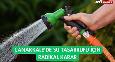 Çanakkale'de Su Tasarrufu İçin Radikal Karar