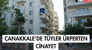 Çanakkale'de Tüyler Ürperten Cinayet