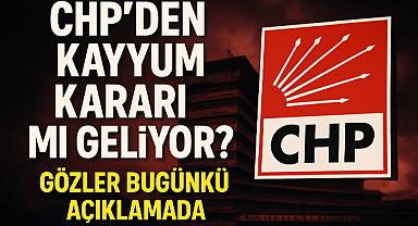 CHP'den Kayyum Kararı mı Geliyor? Gözler Bugünkü Açıklamada