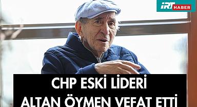 CHP Eski Lideri Öymen Vefat Etti
