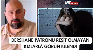 Dershane Patronu Reşit Olmayan Kızlarla Görüntülendi
