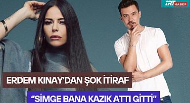 Erdem Kınay'dan Şok İtiraf: 