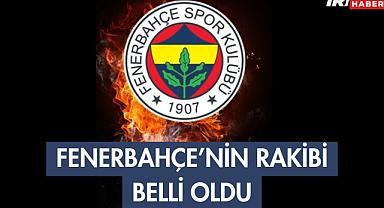 Fenerbahçe'nin Rakibi Belli Oldu