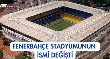 Fenerbahçe Stadyumunun İsmi Değişti