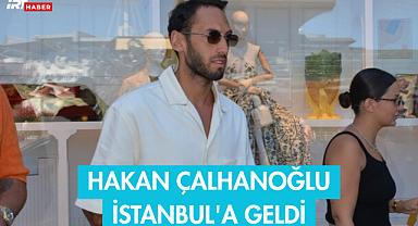 Hakan Çalhanoğlu İstanbul'a Geldi