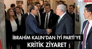  İbrahim Kalın'dan İYİ Parti'ye Kritik Ziyaret