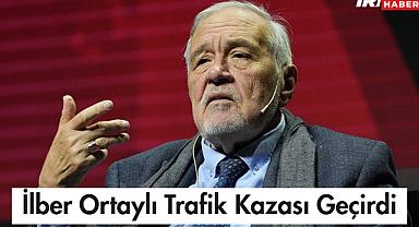 İlber Ortaylı Trafik Kazası Geçirdi