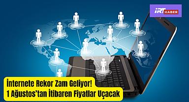 İnternete Rekor Zam Geliyor! 1 Ağustos'tan İtibaren Fiyatlar Uçacak