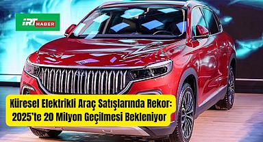 Küresel Elektrikli Araç Satışlarında Rekor: 2025'te 20 Milyon Geçilmesi Bekleniyor