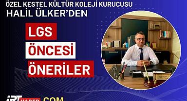 LGS Öncesi Altın Tavsiyeler: Halil Ülker'den Öğrenci ve Velilere Yol Haritası