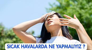 Sıcak Havalarda Ne Yapmalıyız ? Uzmanlardan Uyarılar Geldi