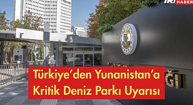 Türkiye'den Yunanistan'a Kritik Deniz Parkı Uyarısı: 