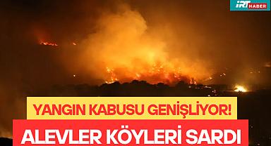 Yangın Kabusu Genişliyor! Alevler Köyleri Sardı, 15 Yaşındaki Çocuk Şüpheli