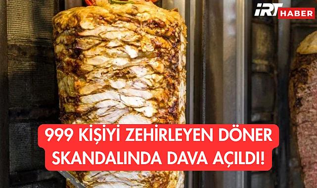 999 Kişiyi Zehirleyen Döner Skandalında Dava Açıldı!