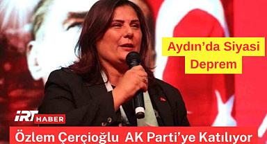 Aydın'da Siyasi Deprem! Özlem Çerçioğlu ve 3 İlçe Başkanı AK Parti'ye Katılıyor