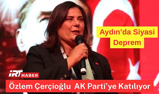 Aydın'da Siyasi Deprem! Özlem Çerçioğlu ve 3 İlçe Başkanı AK Parti'ye Katılıyor
