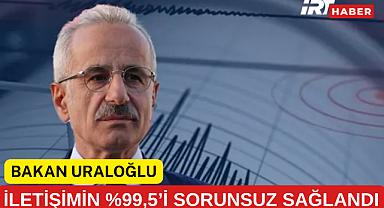 BAKAN URALOĞLU: DEPREM SONRASI ARAMALAR 6 KATINA ÇIKTI, İLETİŞİMİN %99,5'İ SORUNSUZ SAĞLANDI