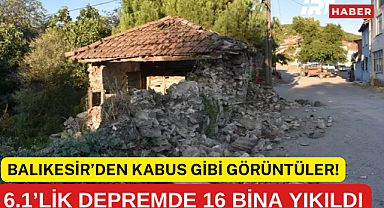 BALIKESİR'DEN KABUS GİBİ GÖRÜNTÜLER! 6.1'LİK DEPREMDE 16 BİNA YIKILDI