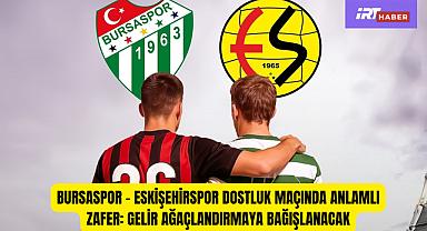 Bursaspor – Eskişehirspor Dostluk Maçında Anlamlı Zafer: Gelir Ağaçlandırmaya Bağışlanacak