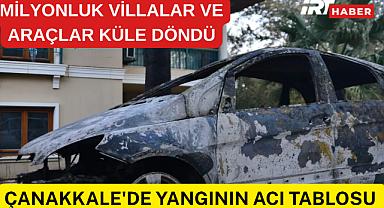 ÇANAKKALE'DE YANGININ ACI TABLOSU ORTAYA ÇIKTI