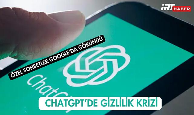 ChatGPT'de Gizlilik Krizi: Özel Sohbetler Google'da Göründü
