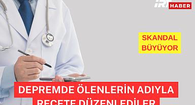Depremde ölenlerin adıyla sahte reçete düzenlediler! Skandal büyüyor…