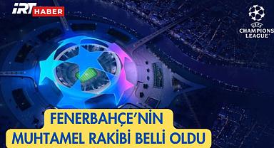 Fenerbahçe Devler Ligi'nde Kiminle Karşılaşacak? Muhtemel Rakip Belli Oldu!