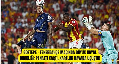 Göztepe – Fenerbahçe Maçında Büyük Hayal Kırıklığı: Penaltı Kaçtı, Kartlar Havada Uçuştu!