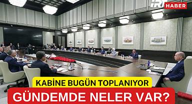 KABİNE BUGÜN TOPLANIYOR: GÜNDEMDE TERÖR, GAZZE VE YANGINLAR