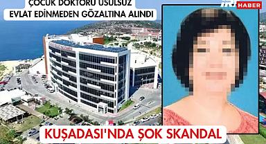 Kuşadası'nda Şok Skandal: Çocuk Doktoru Usulsüz Evlat Edinmeden Gözaltına Alındı