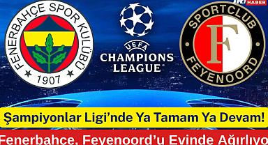 Şampiyonlar Ligi'nde Ya Tamam Ya Devam! Fenerbahçe, Feyenoord'u Evinde Ağırlıyor