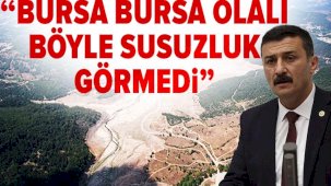 Selçuk Türkoğlu: Bursa Bursa olalı bu türlü susuzluk görmedi