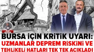 Bursa için kritik uyarı: Uzmanlar deprem riskini ve tehlikeli hatları tek tek açıkladı