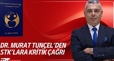 Dr. Murat Tunçel'den STK'lara Kritik Çağrı: 
