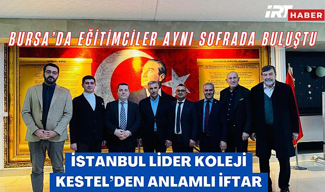 İstanbul Lider Koleji Kestel'den Eğitim Camiasına İftar Daveti