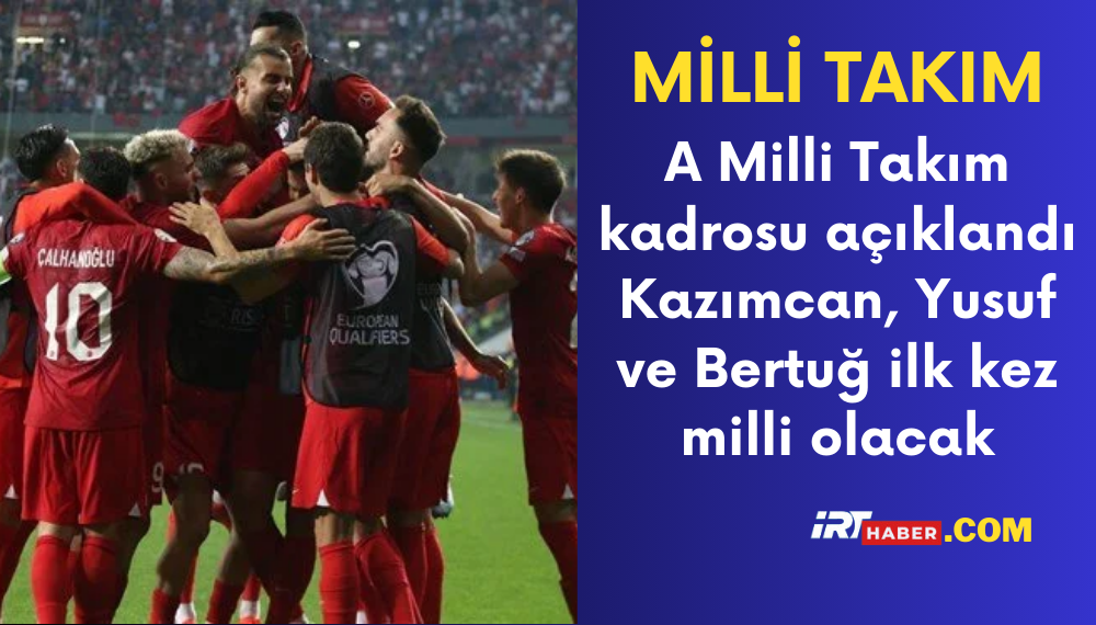 A Milli Takım kadrosu açıklandı Kazımcan, Yusuf ve Bertuğ ilk kez milli olacak