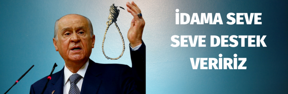 Bahçeli'den İdam Çıkışı. Seve Seve Destek veririz.