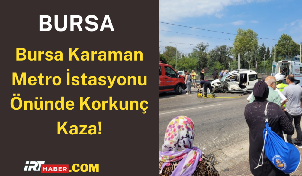 Bursa Karaman Metro İstasyonu Önünde Korkunç Kaza!