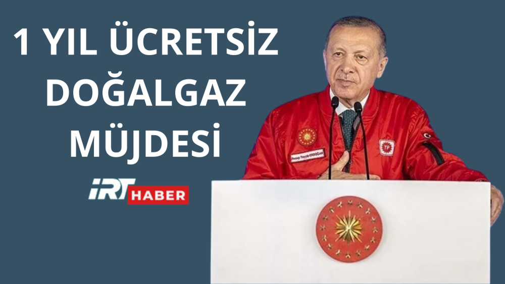 Cumhurbaşkanı Erdoğan iki müjdeyi birden açıkladı:Konutlarda 1 ay, sıcak su ve mutfak için 1 yıl ücretsiz doğal gaz