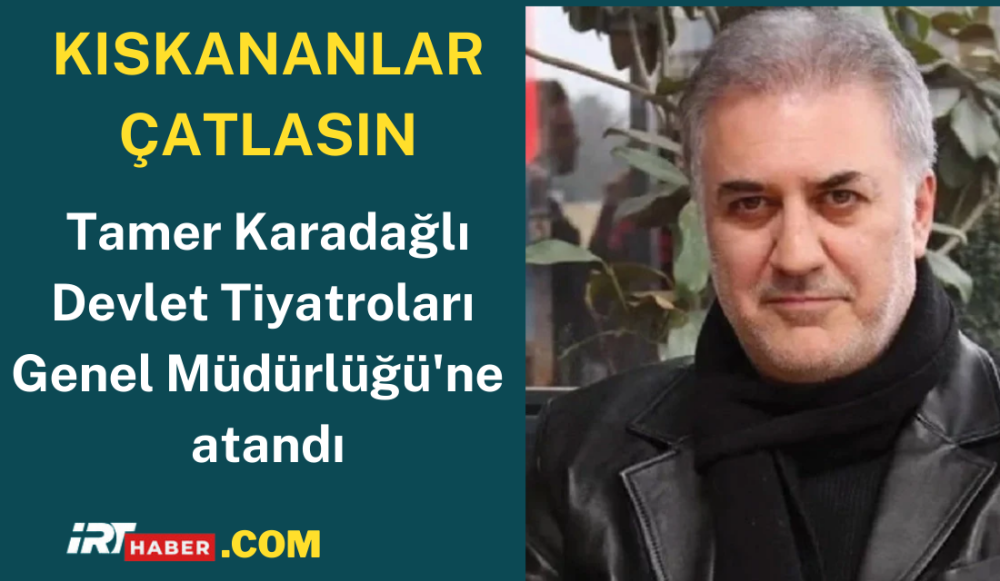 Devlet Tiyatroları Genel Müdürlüğü'ne Tamer Karadağlı Atandı