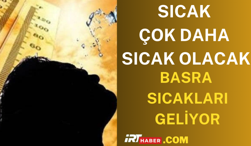 Eyyam-ı Bahur'un Ardından Türkiye, Basra Sıcaklarıyla Kavrulacak