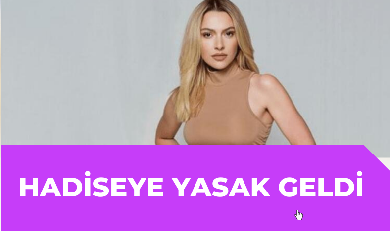 Hadise'ye yasak geldi
