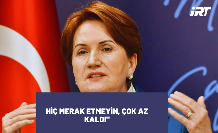 HİÇ MERAK ETMEYİN, ÇOK AZ KALDI