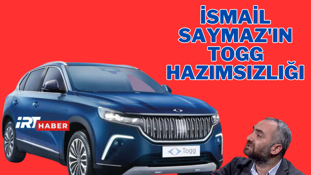 İsmail Saymaz'ın Togg hazımsızlığı