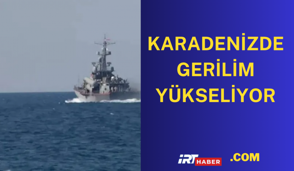 KARADENİZDE GERİLİM YÜKSELİYOR