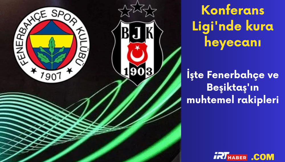 Konferans Ligi’nde heyecanlı kura!