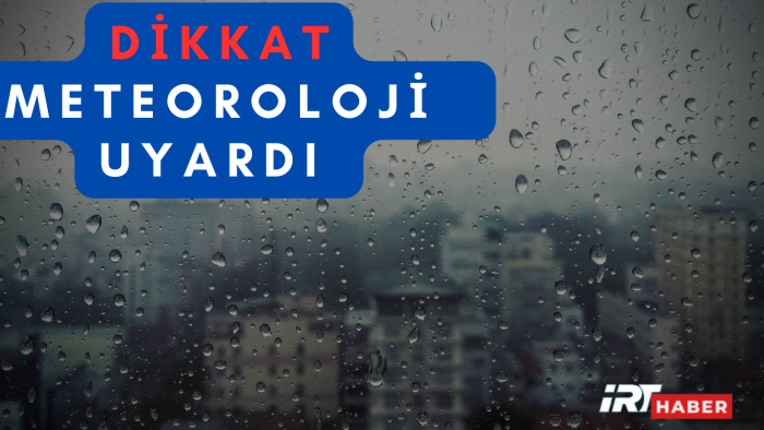 Meteoroloji'den kuvvetli yağış ve fırtına uyarısı